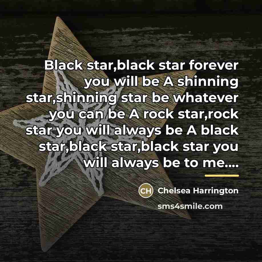 “Black star,black star forever you will be A shinning star,shinning…” quote by Chelsea Harrington
