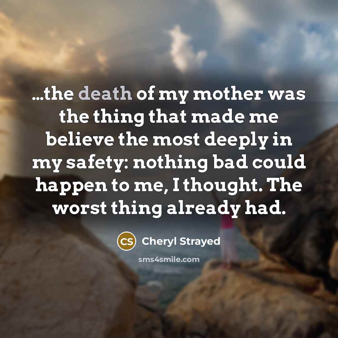 “the death of my mother was the thing that made…” quote by Cheryl Strayed