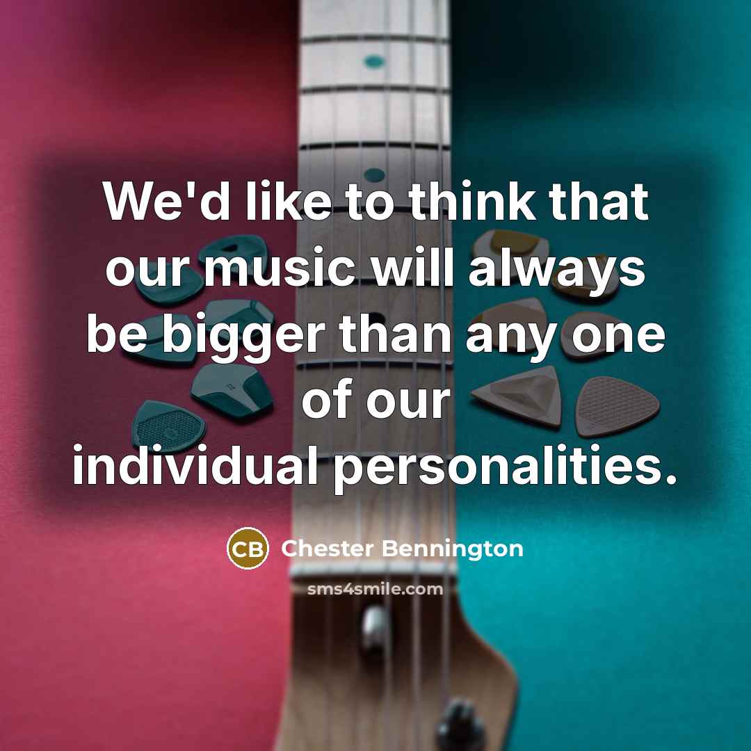 “We'd like to think that our music will always be…” quote by Chester Bennington