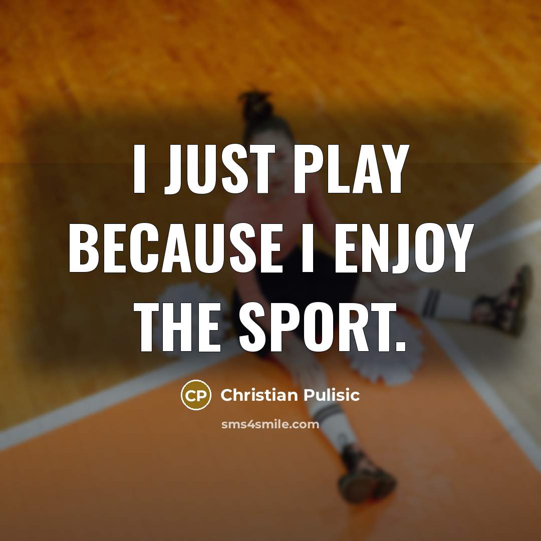 “I just play because I enjoy the sport.…” quote by Christian Pulisic