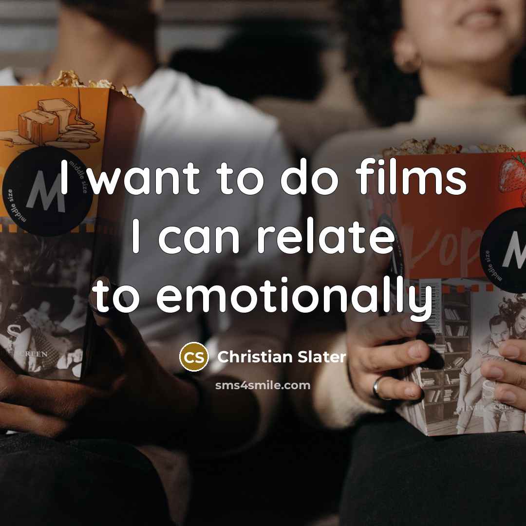 “I want to do films I can relate to emotionally…” quote by Christian Slater