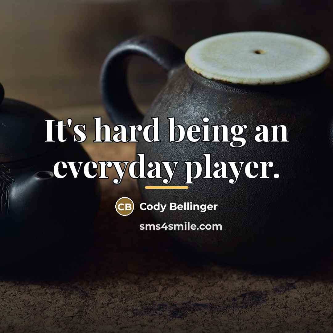 “It's hard being an everyday player.…” quote by Cody Bellinger