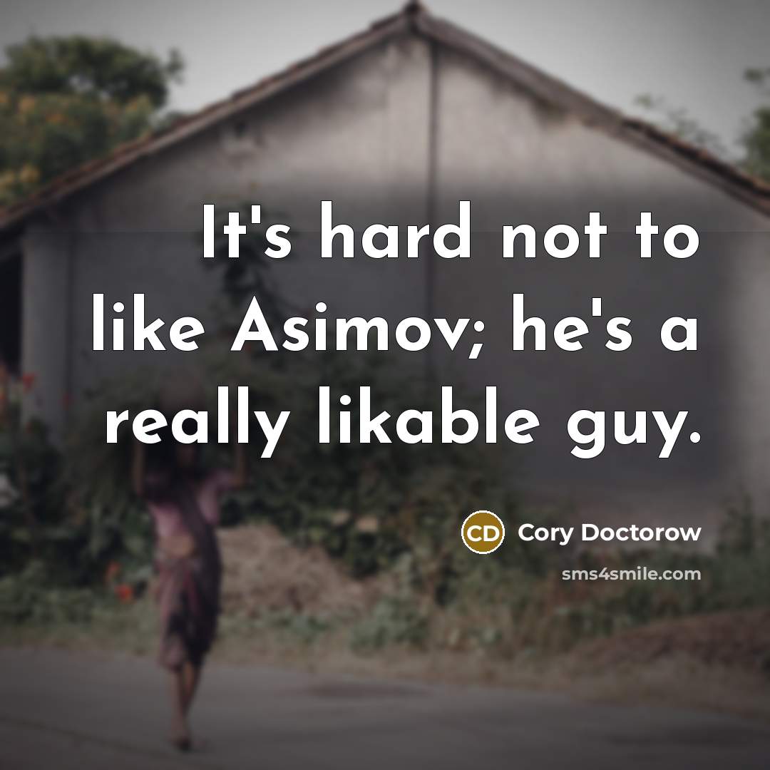 “It's hard not to like Asimov; he's a really likable…” quote by Cory Doctorow