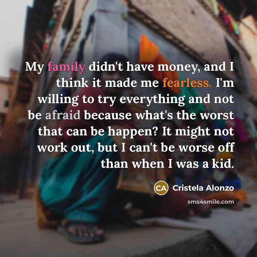 “My family didn't have money, and I think it made…” quote by Cristela Alonzo