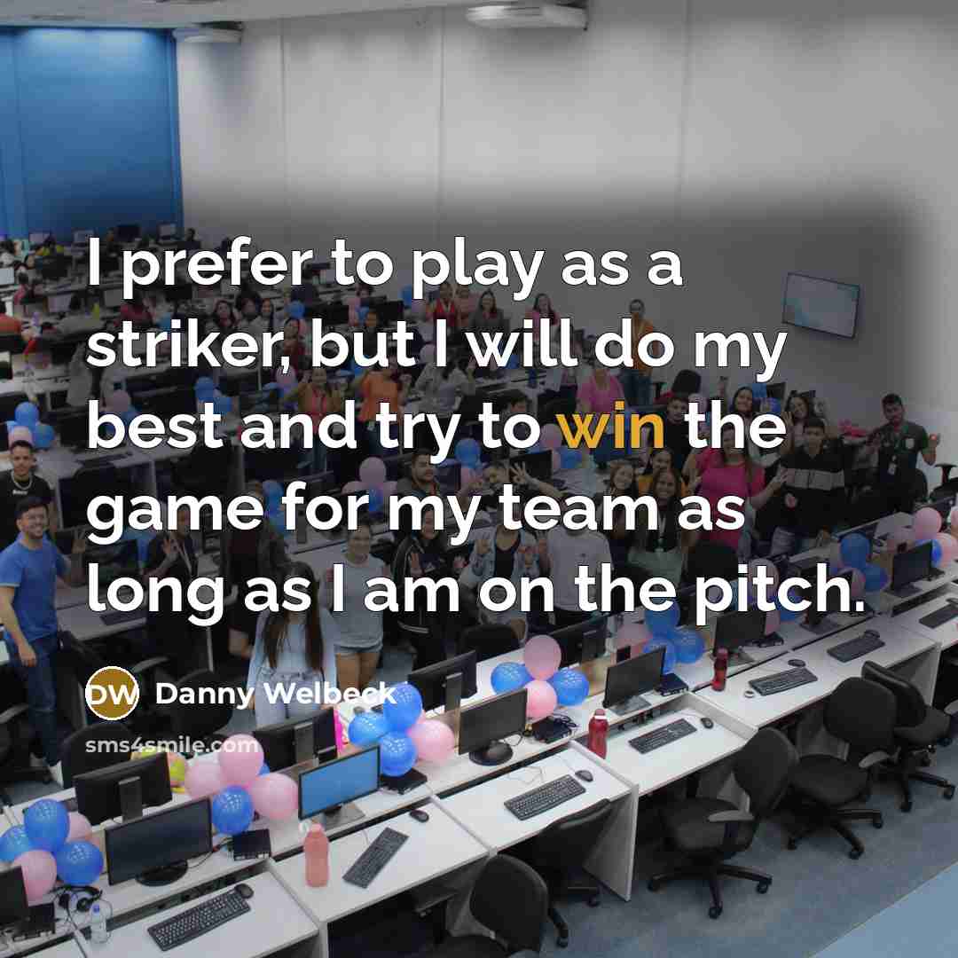 “I prefer to play as a striker, but I will…” quote by Danny Welbeck