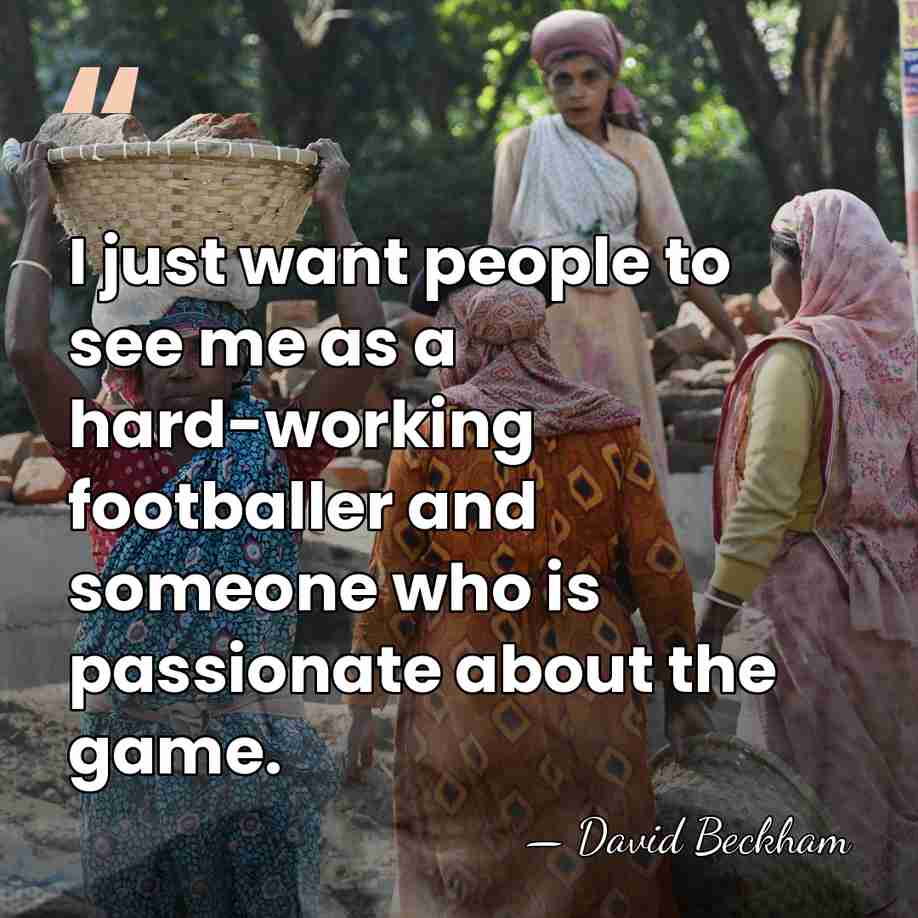I just want people to see me as a hard-working footballer and&hellip; - David Beckham
