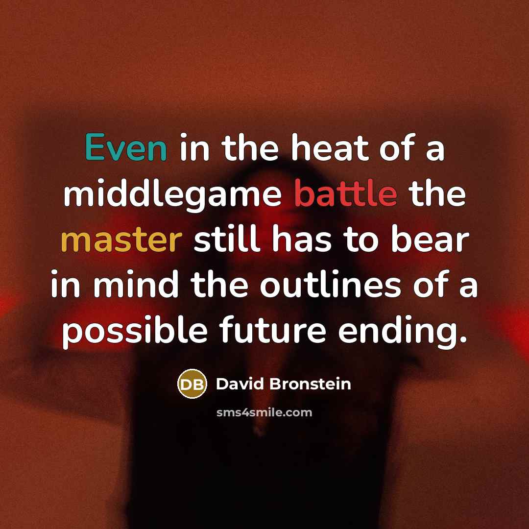 “Even in the heat of a middlegame battle the master…” quote by David Bronstein