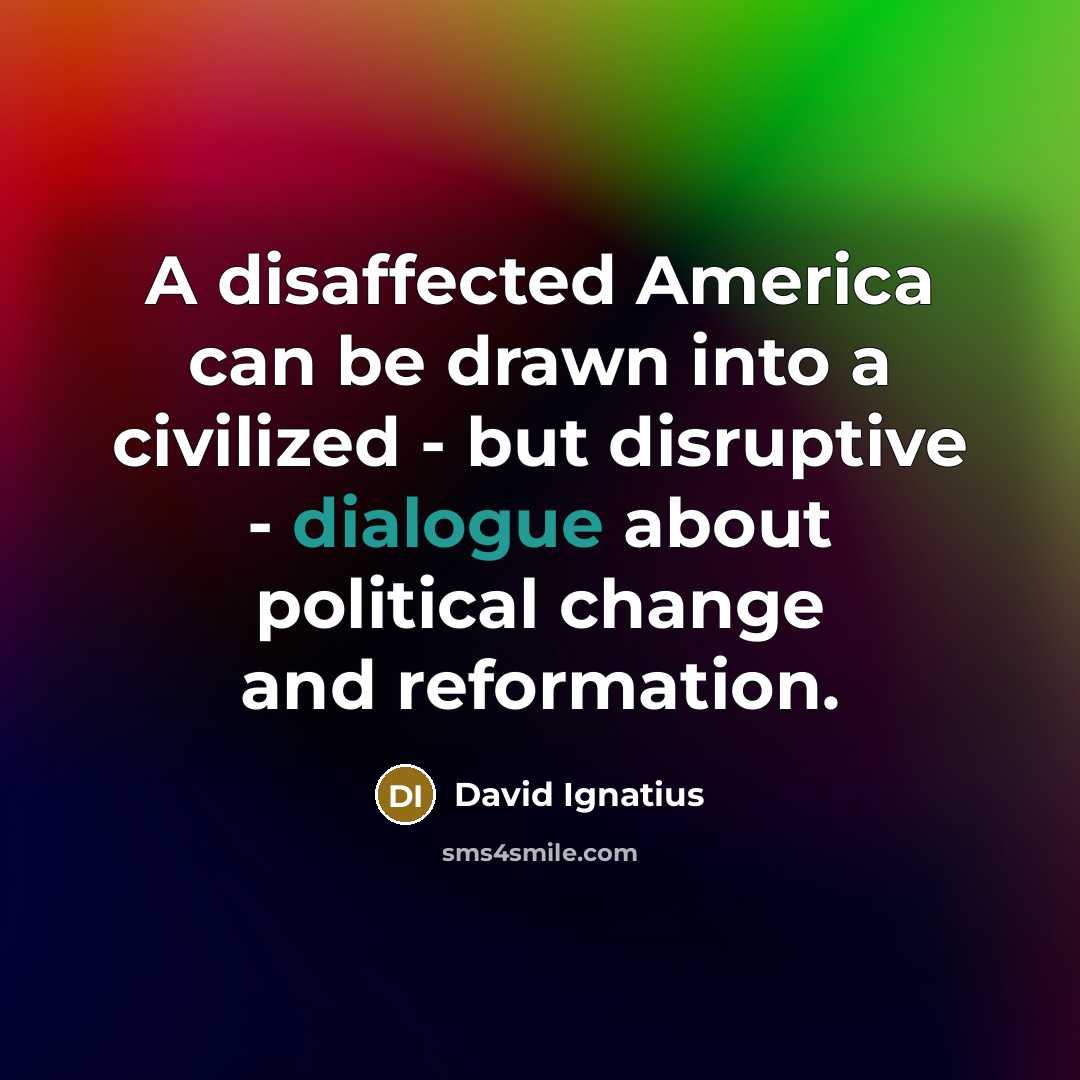 “A disaffected America can be drawn into a civilized -…” quote by David Ignatius