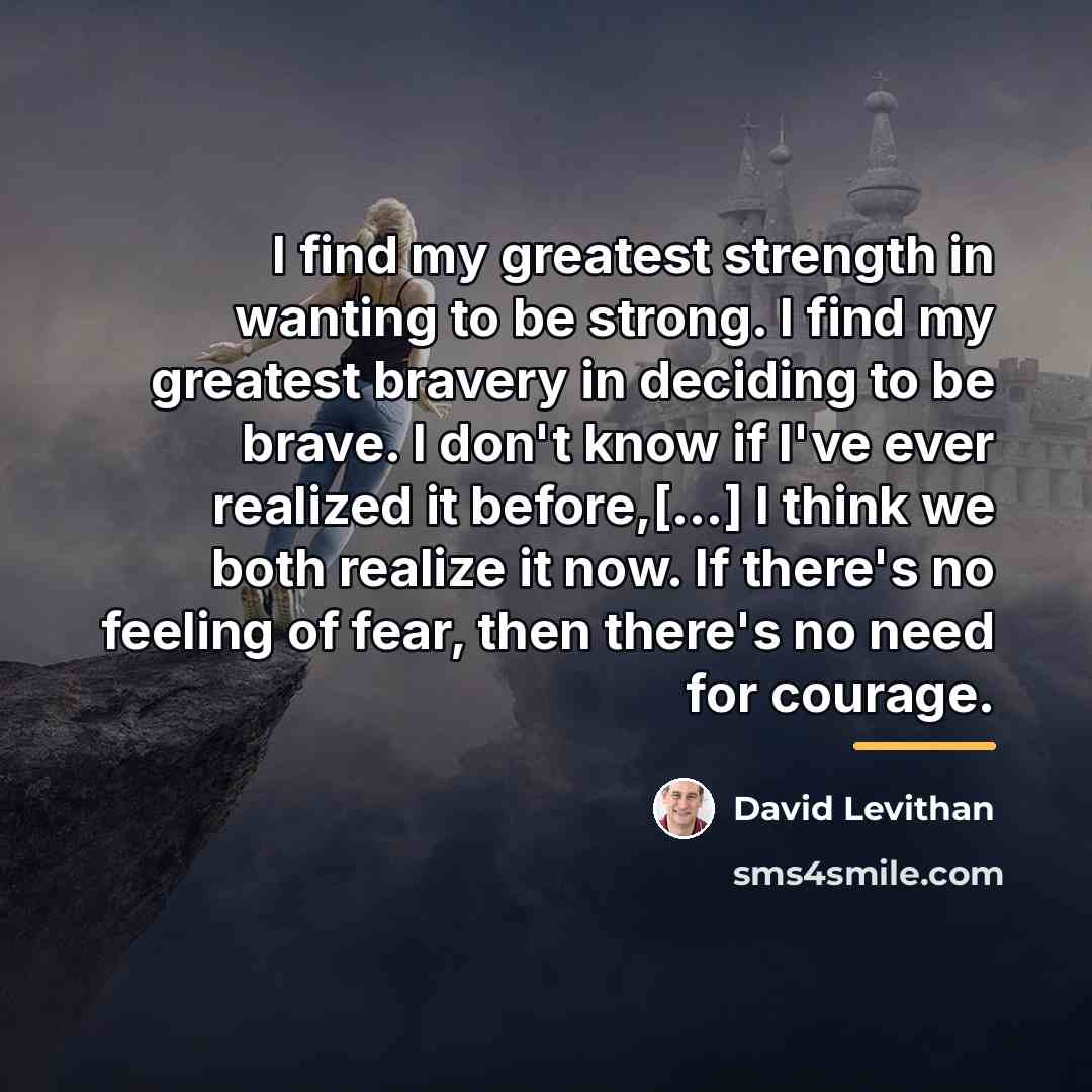 “I find my greatest strength in wanting to be strong.…” quote by David Levithan