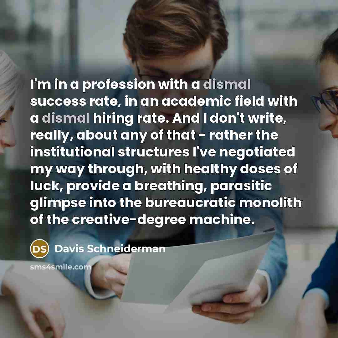 “I'm in a profession with a dismal success rate, in…” quote by Davis Schneiderman