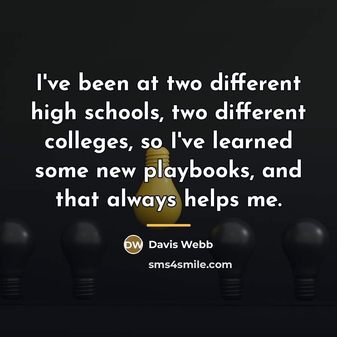 “I've been at two different high schools, two different colleges,…” quote by Davis Webb