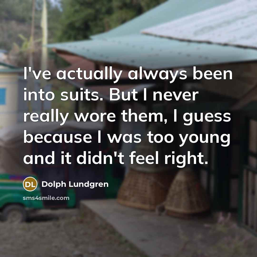“I've actually always been into suits. But I never really…” quote by Dolph Lundgren