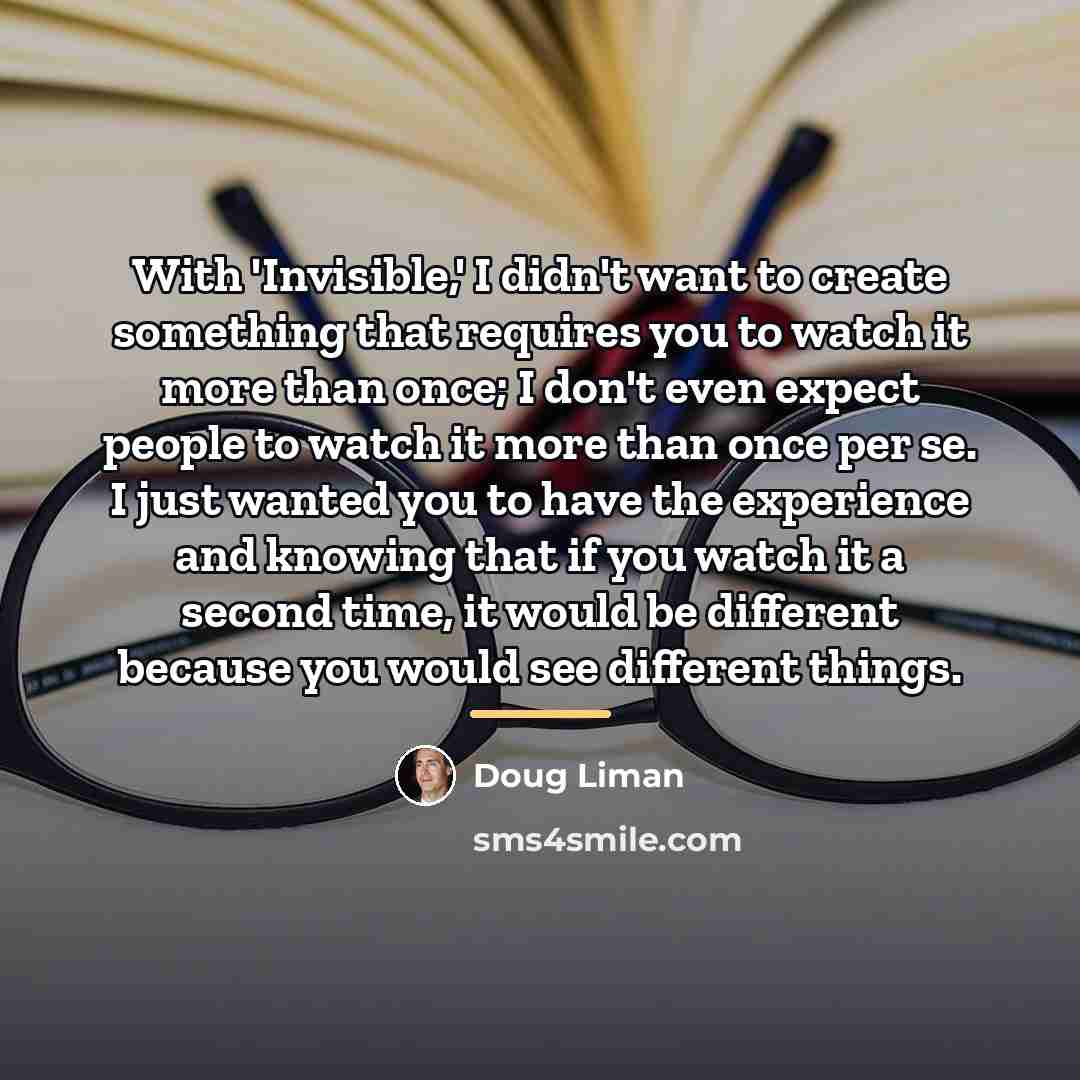 “With 'Invisible,' I didn't want to create something that requires…” quote by Doug Liman