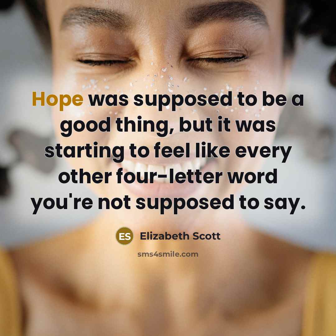 “Hope was supposed to be a good thing, but it…” quote by Elizabeth Scott