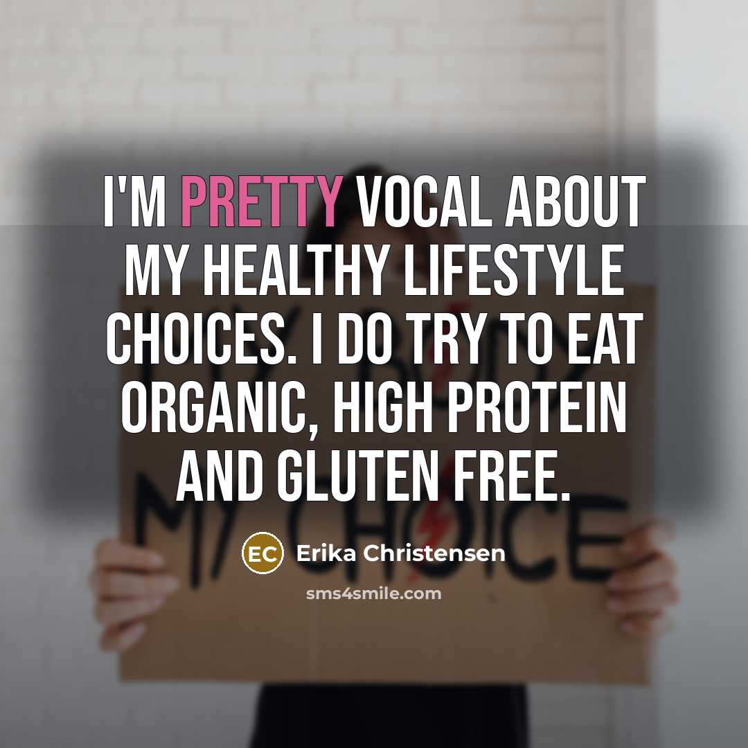 “I'm pretty vocal about my healthy lifestyle choices. I do…” quote by Erika Christensen