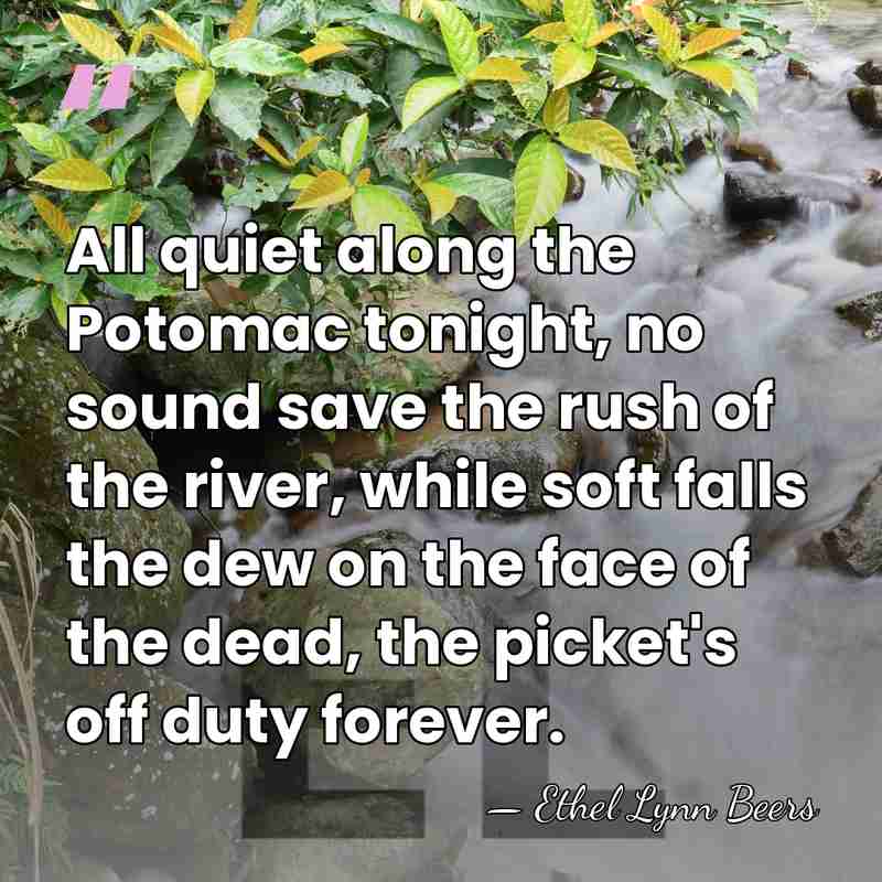 All quiet along the Potomac tonight, no sound save the rush of&hellip; - Ethel Lynn Beers