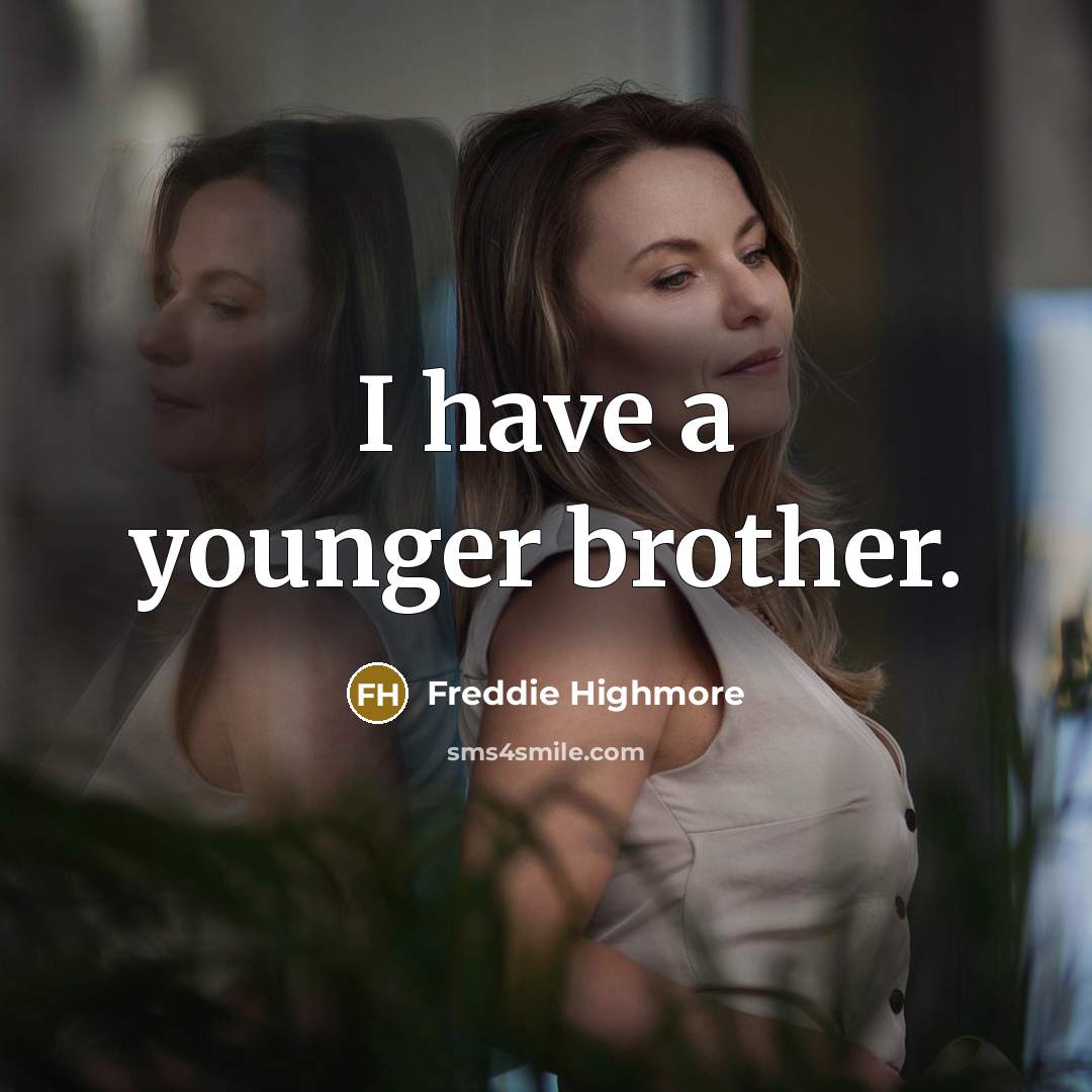 “I have a younger brother.…” quote by Freddie Highmore