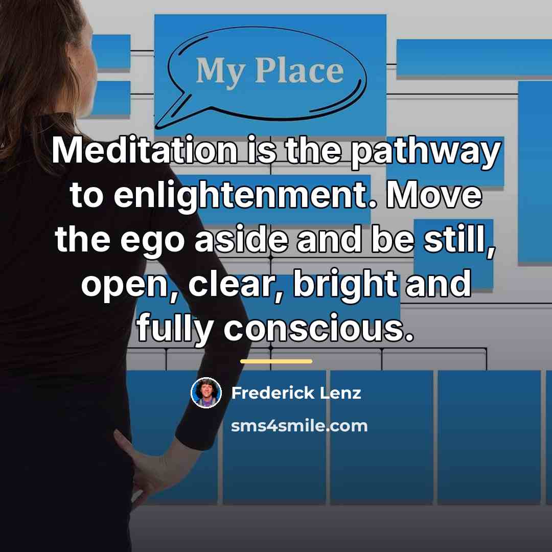 “Meditation is the pathway to enlightenment. Move the ego aside…” quote by Frederick Lenz