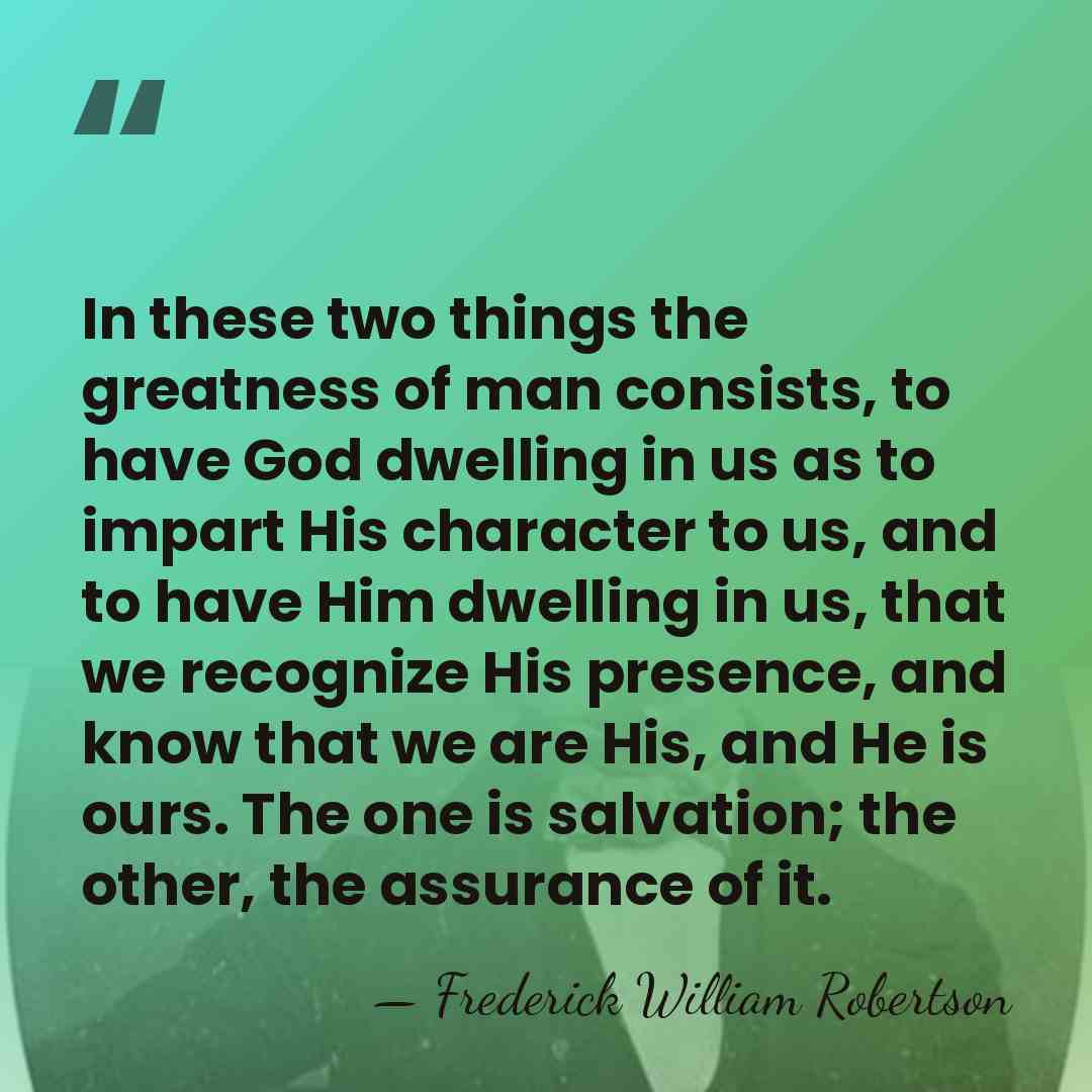 In these two things the greatness of man consists, to have God&hellip; - Frederick William Robertson
