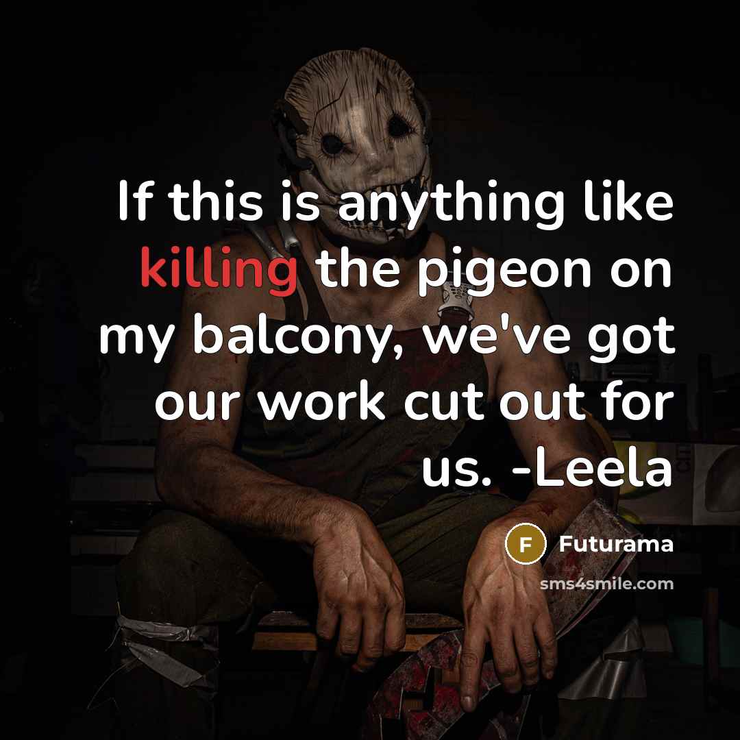 “If this is anything like killing the pigeon on my…” quote by Futurama