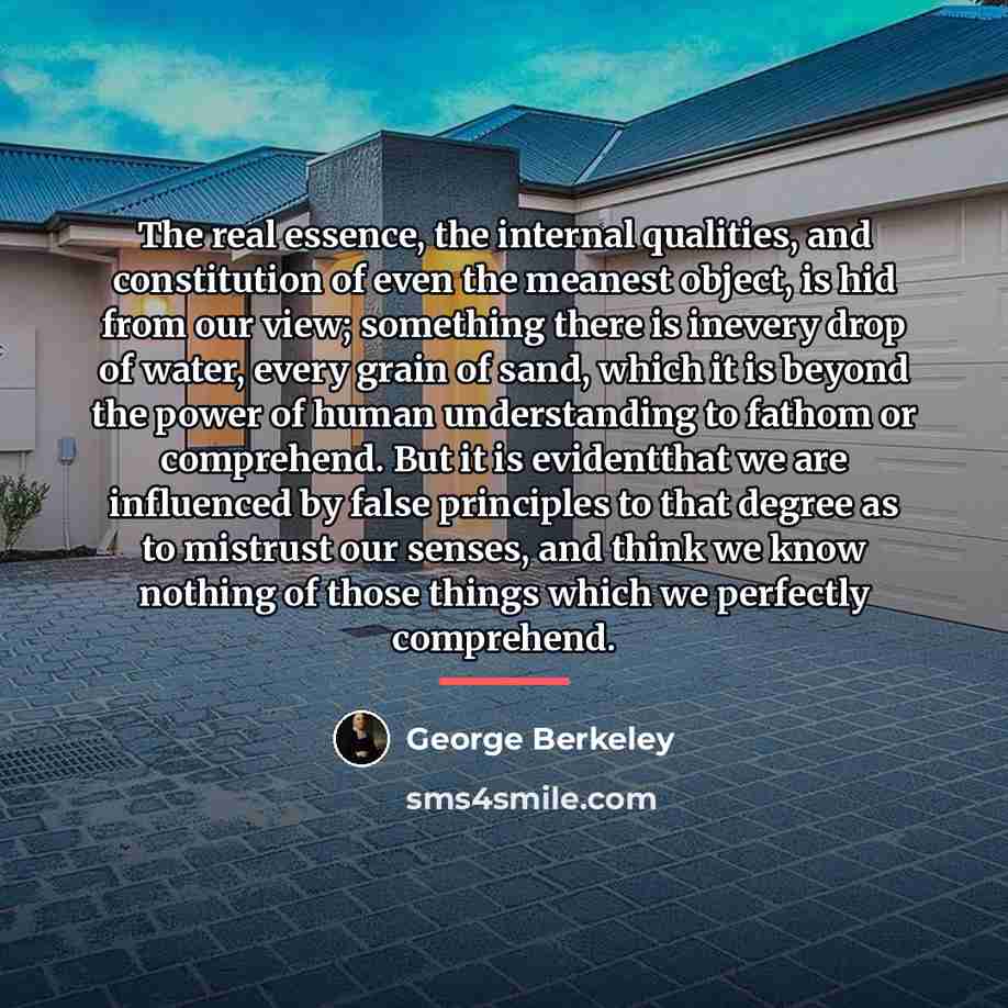 “The real essence, the internal qualities, and constitution of even…” quote by George Berkeley