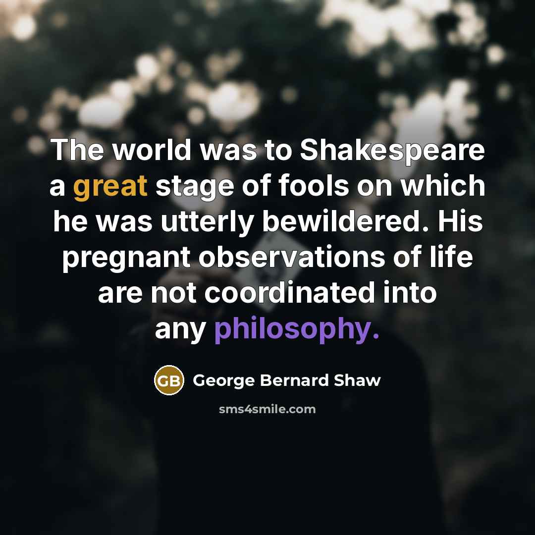 “The world was to Shakespeare a great stage of fools…” quote by George Bernard Shaw