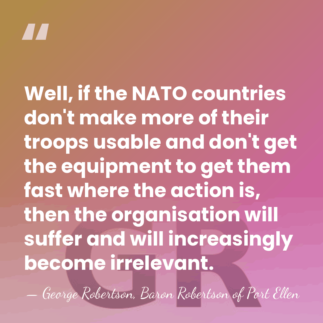Well, if the NATO countries don't make more of their troops usable&hellip; - George Robertson, Baron Robertson of Port Ellen