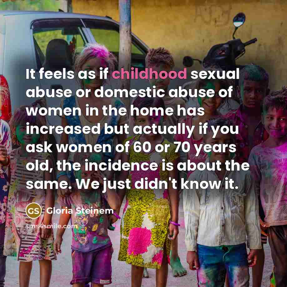 “It feels as if childhood sexual abuse or domestic abuse…” quote by Gloria Steinem