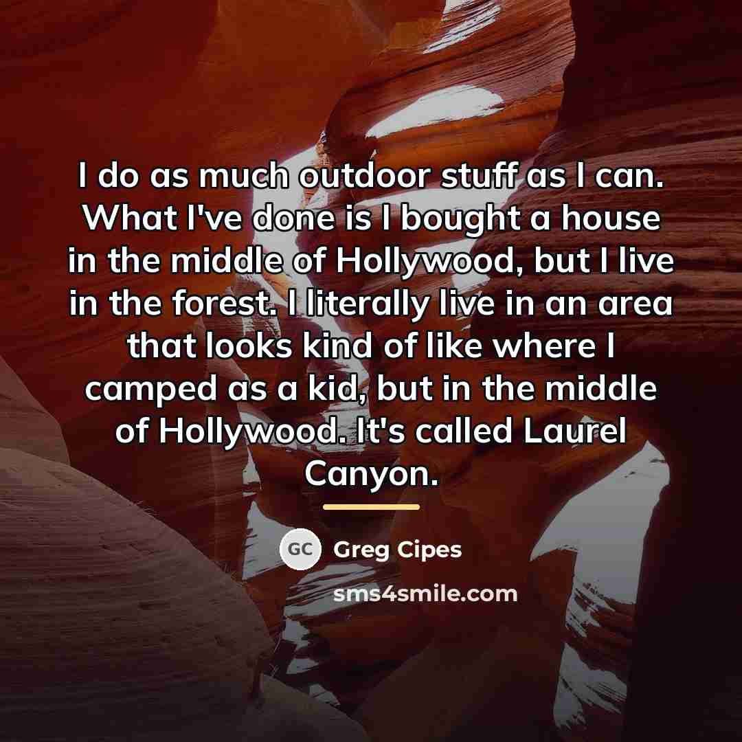 “I do as much outdoor stuff as I can. What…” quote by Greg Cipes