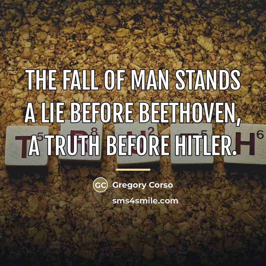 “The fall of man stands a lie before Beethoven, a…” quote by Gregory Corso