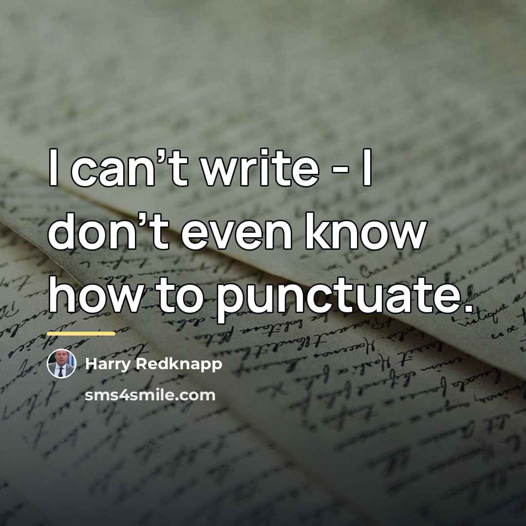 “I can't write - I don't even know how to…” quote by Harry Redknapp