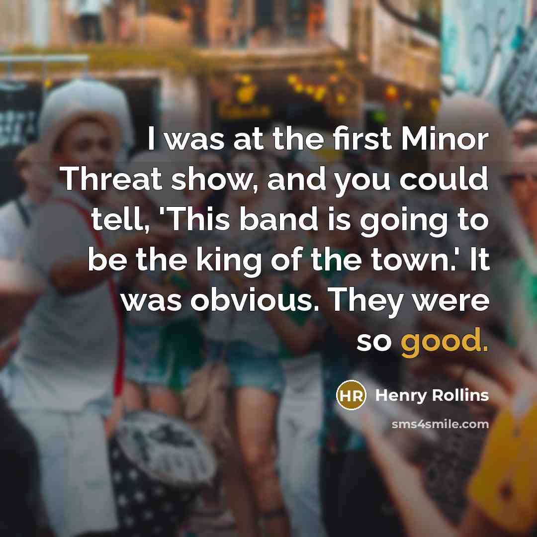 “I was at the first Minor Threat show, and you…” quote by Henry Rollins