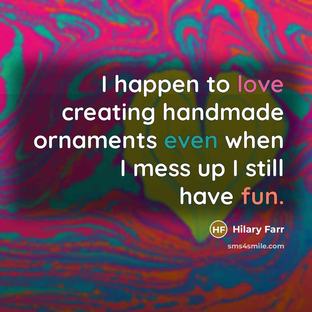 “I happen to love creating handmade ornaments even when I…” quote by Hilary Farr