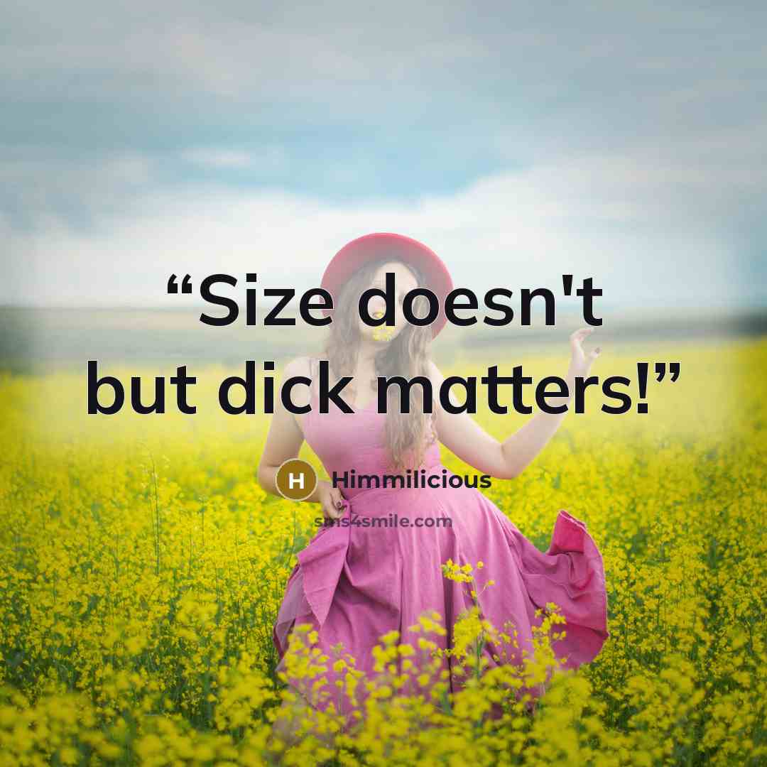 “Size doesn't but dick matters!” quote by Himmilicious