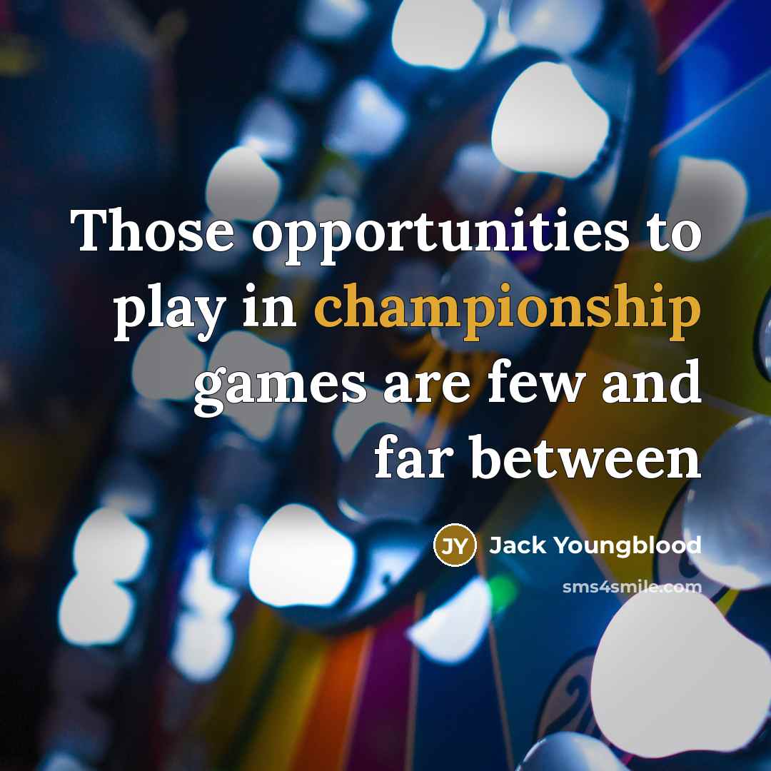 “Those opportunities to play in championship games are few and…” quote by Jack Youngblood