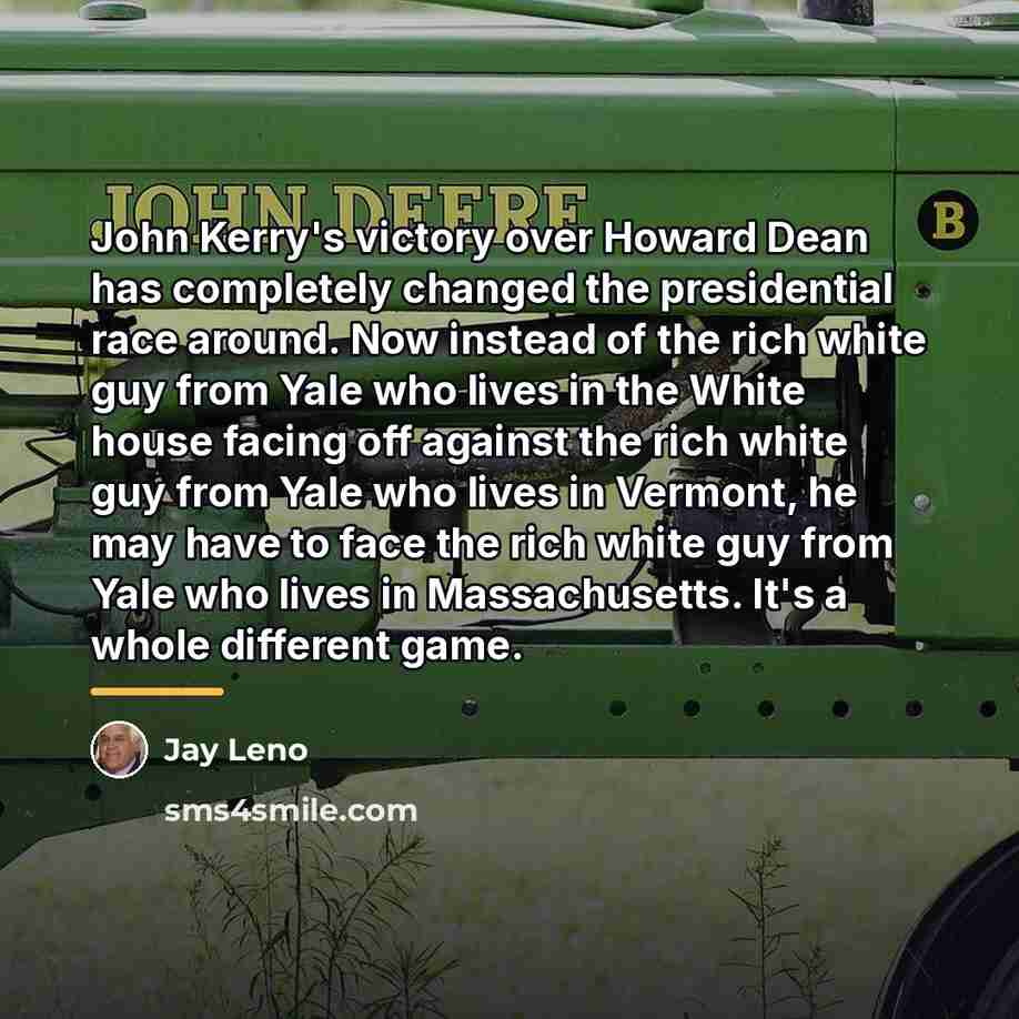 “John Kerry's victory over Howard Dean has completely changed the…” quote by Jay Leno