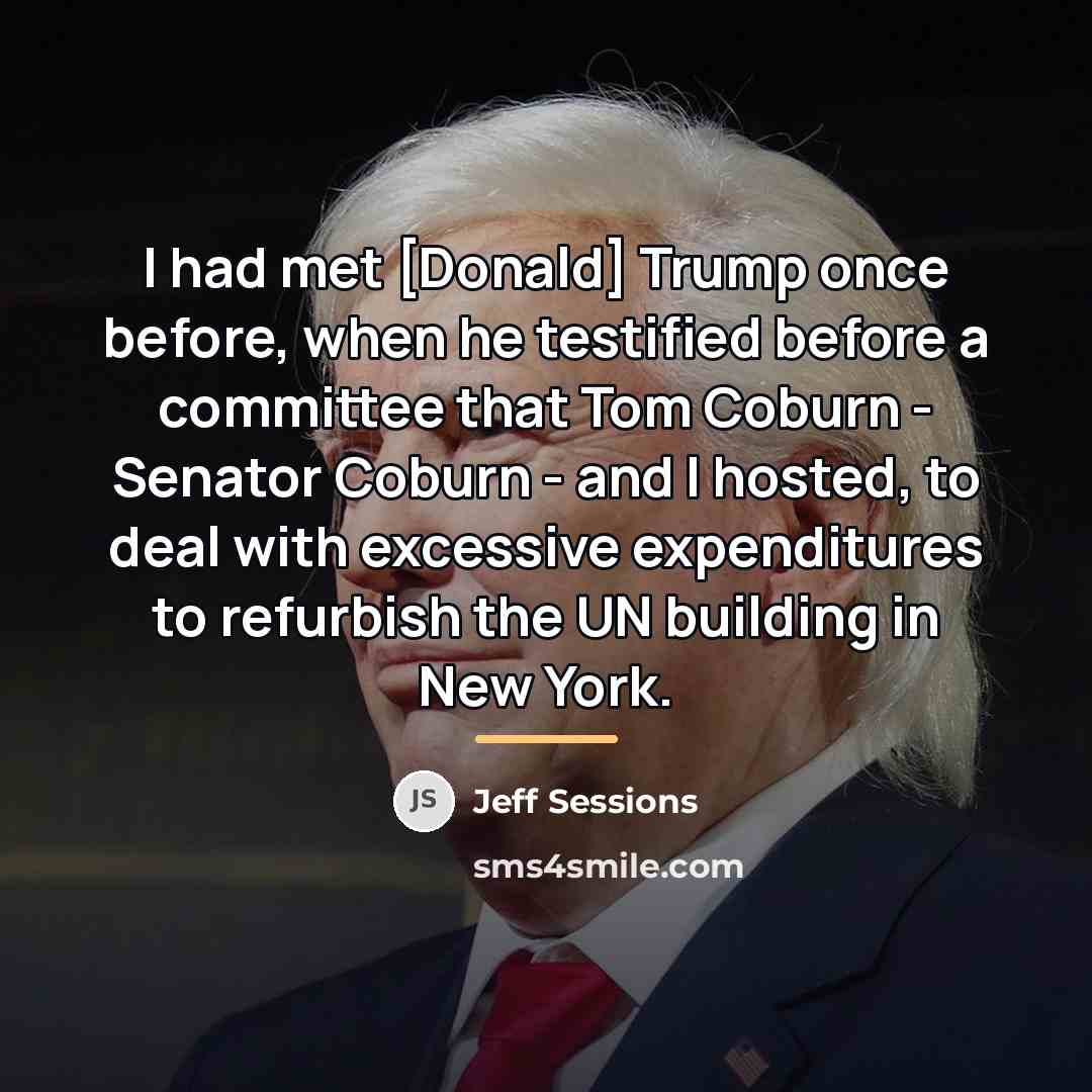 “I had met [Donald] Trump once before, when he testified…” quote by Jeff Sessions