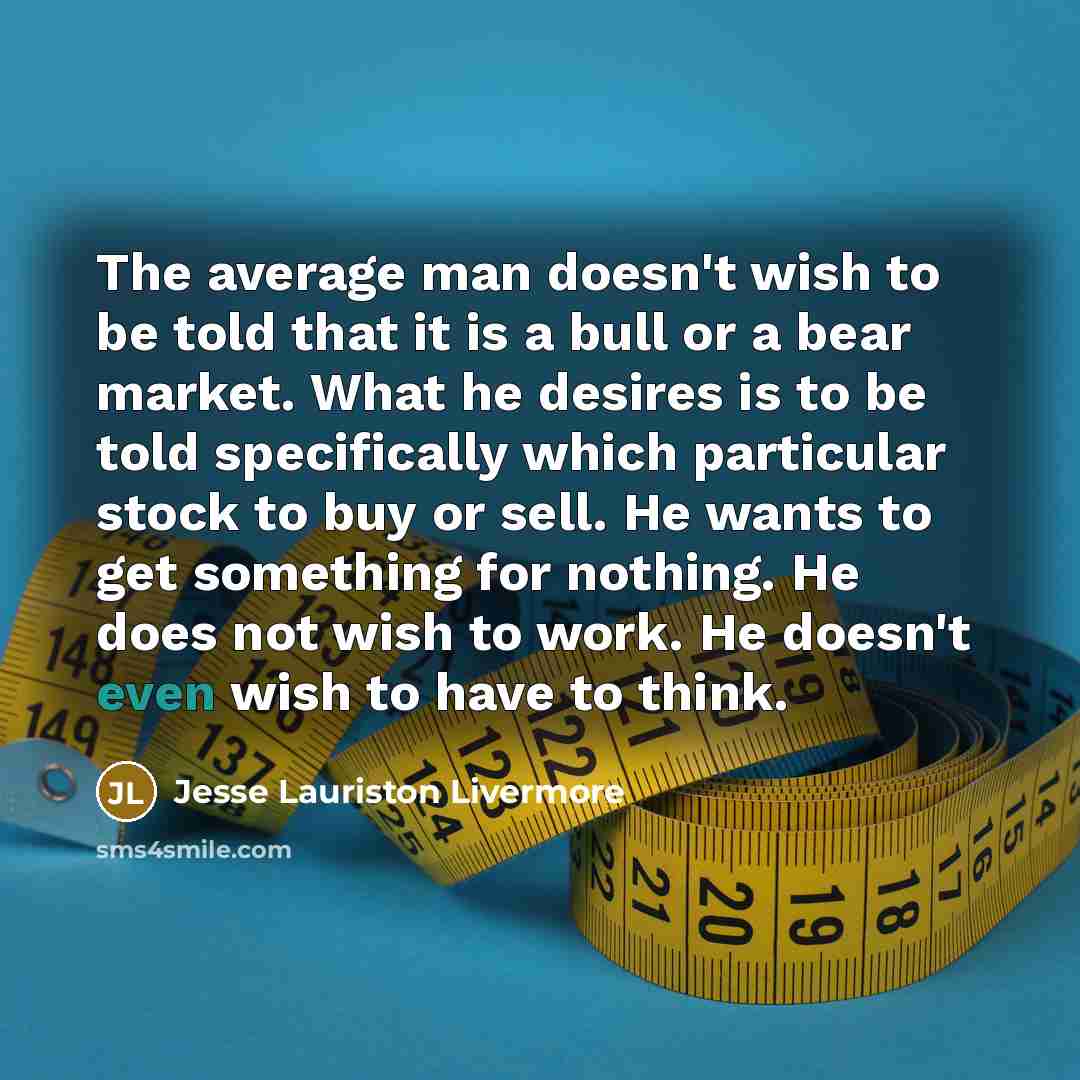 “The average man doesn't wish to be told that it…” quote by Jesse Lauriston Livermore