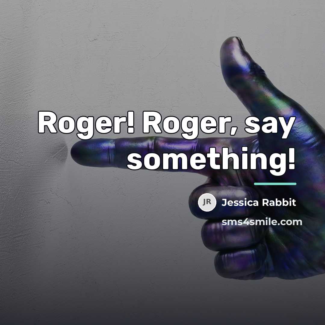 “Roger! Roger, say something!…” quote by Jessica Rabbit