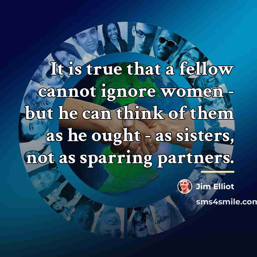 “It is true that a fellow cannot ignore women -…” quote by Jim Elliot