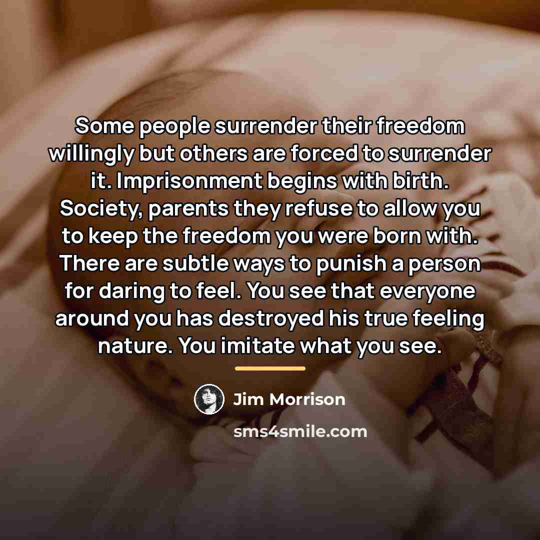 “Some people surrender their freedom willingly but others are forced…” quote by Jim Morrison