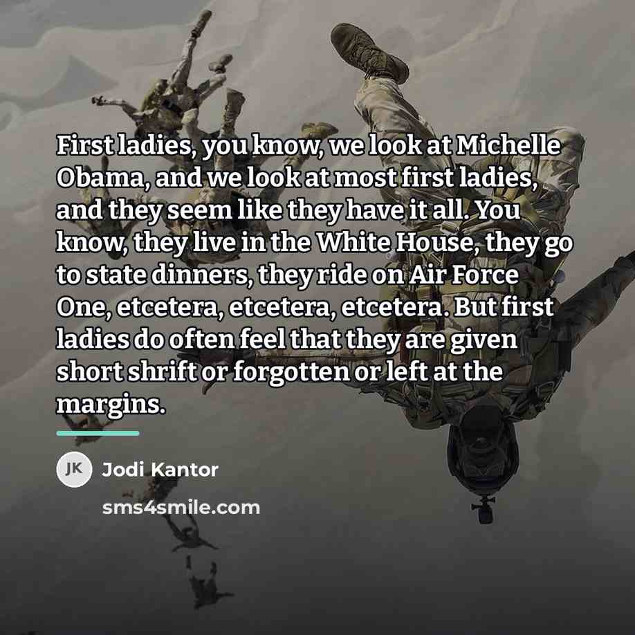 “First ladies, you know, we look at Michelle Obama, and…” quote by Jodi Kantor