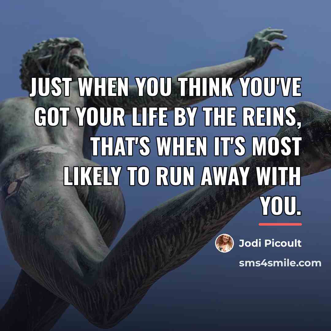 “Just when you think you've got your life by the…” quote by Jodi Picoult