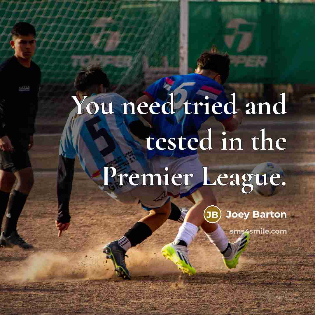 “You need tried and tested in the Premier League.…” quote by Joey Barton