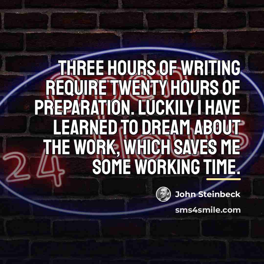 “Three hours of writing require twenty hours of preparation. Luckily…” quote by John Steinbeck
