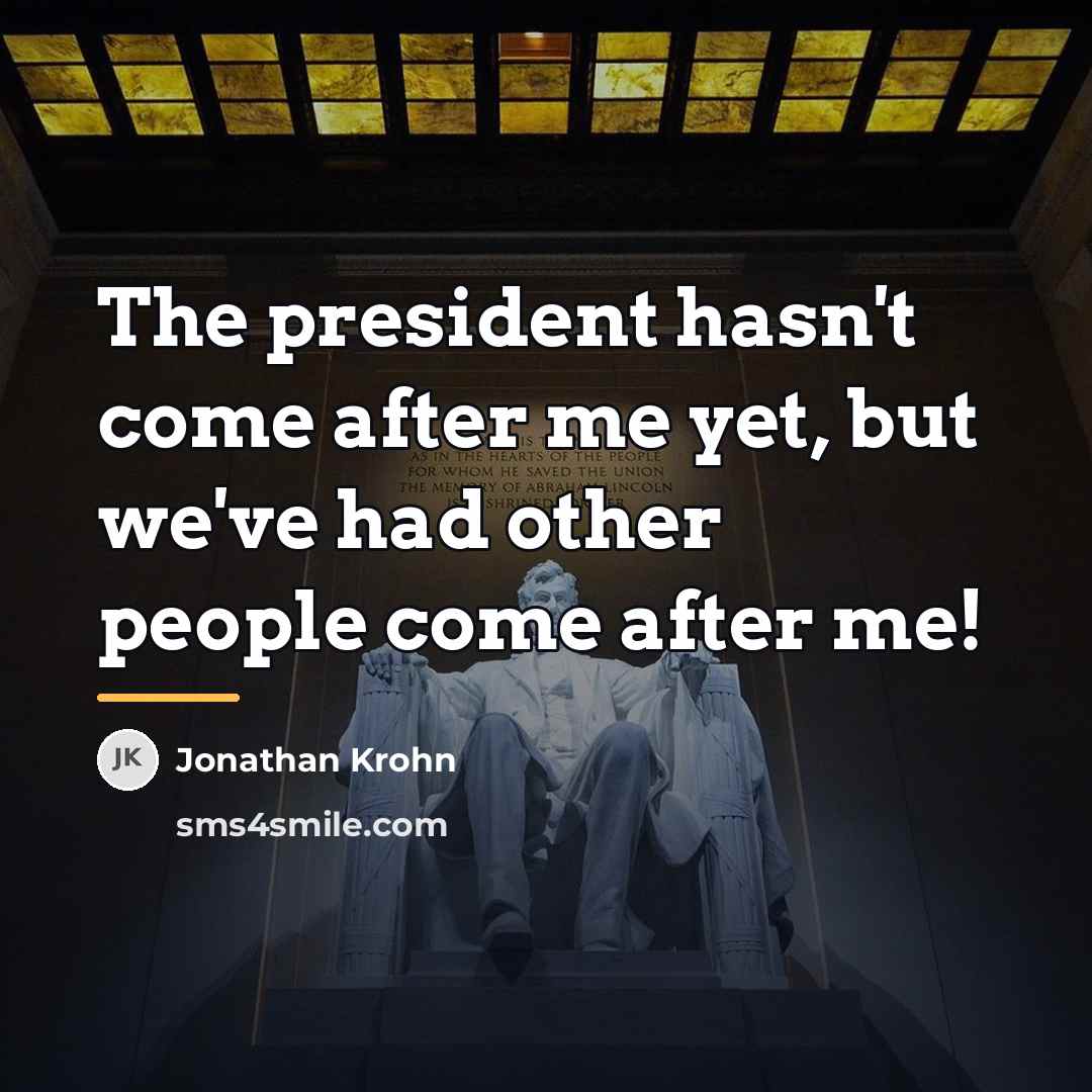 “The president hasn't come after me yet, but we've had…” quote by Jonathan Krohn