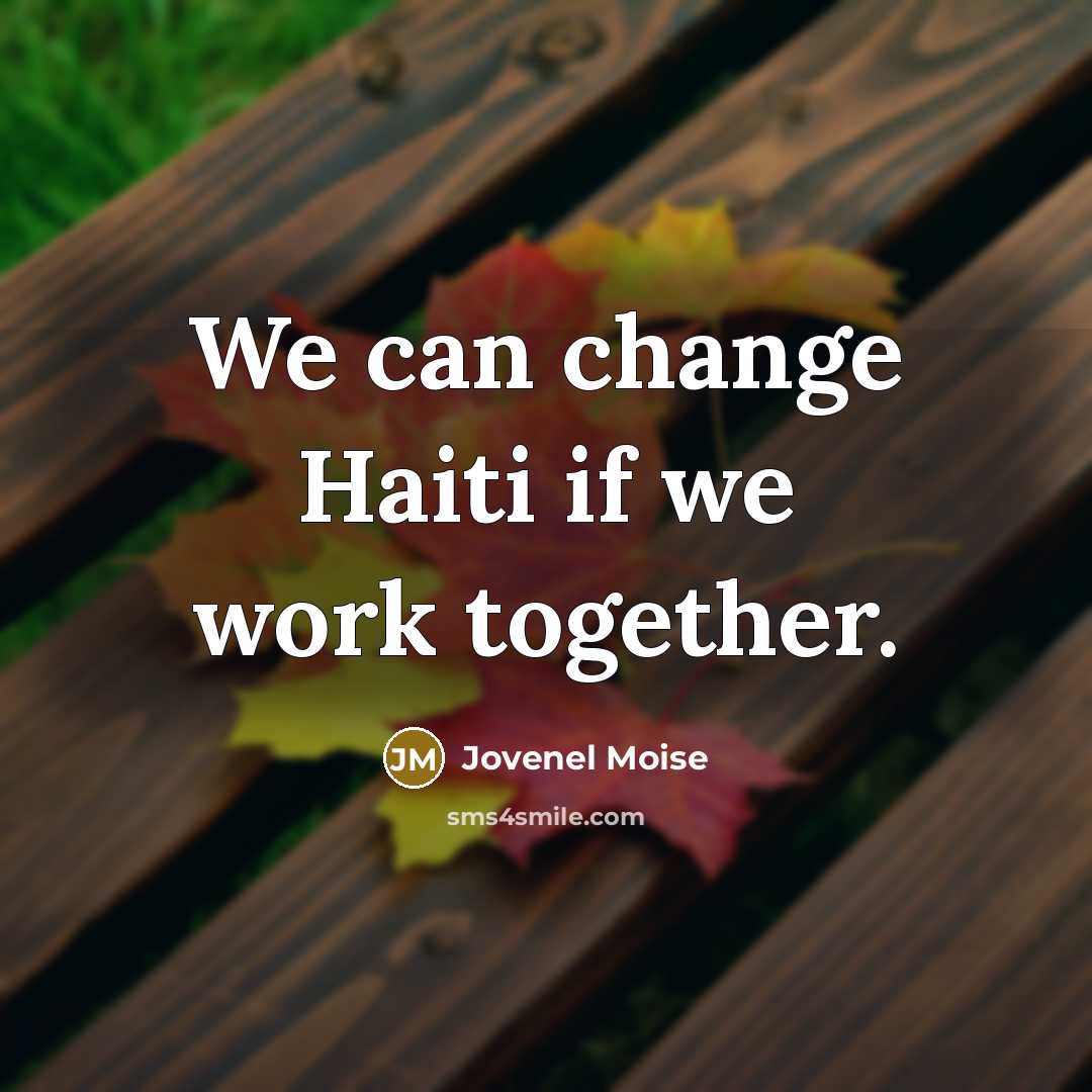 “We can change Haiti if we work together.…” quote by Jovenel Moise
