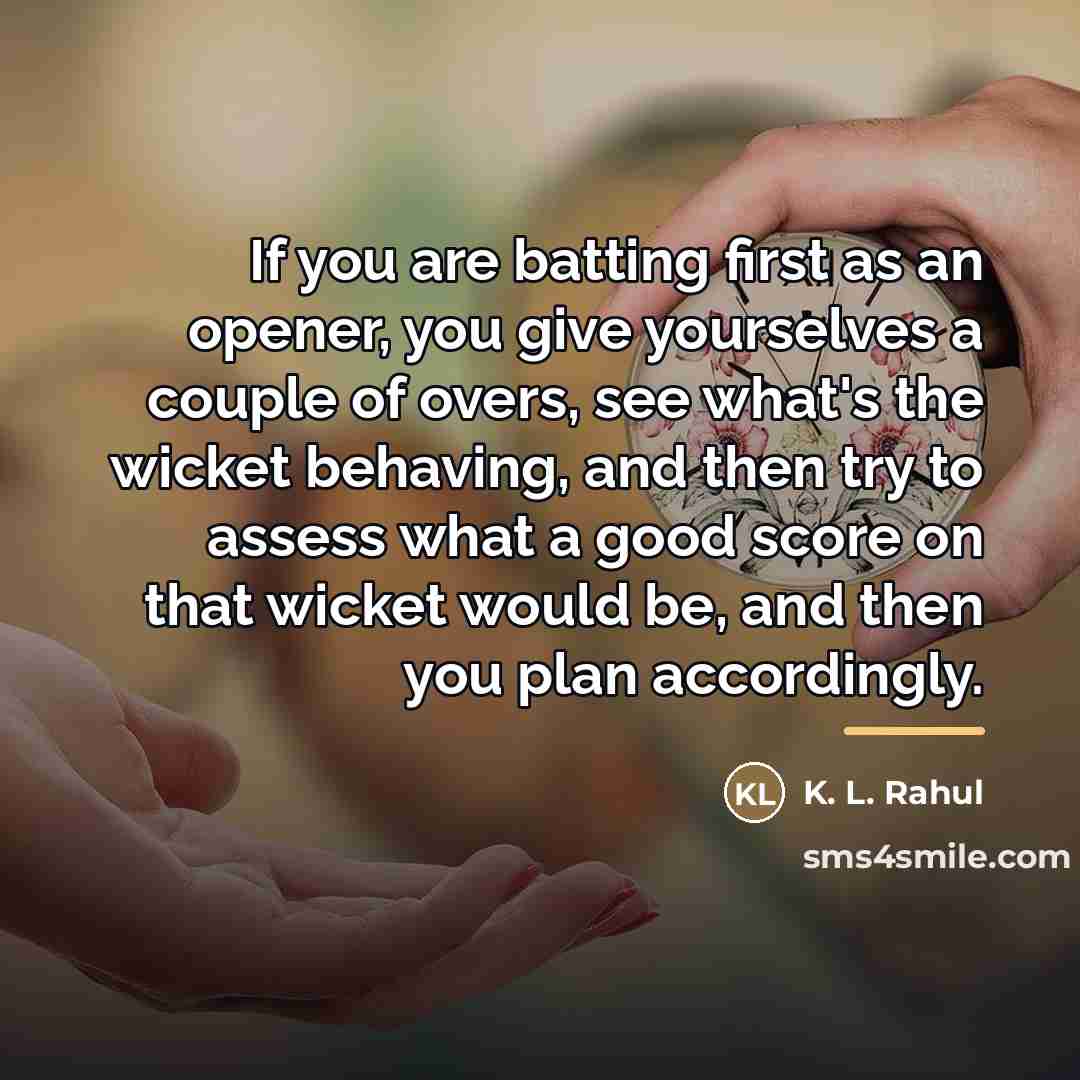 “If you are batting first as an opener, you give…” quote by K. L. Rahul