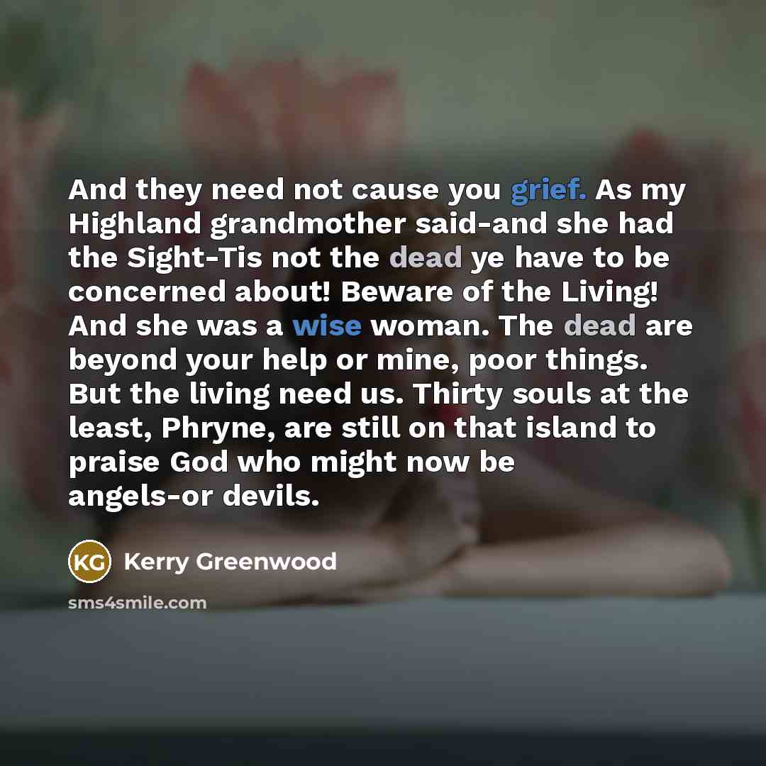 “And they need not cause you grief. As my Highland…” quote by Kerry Greenwood