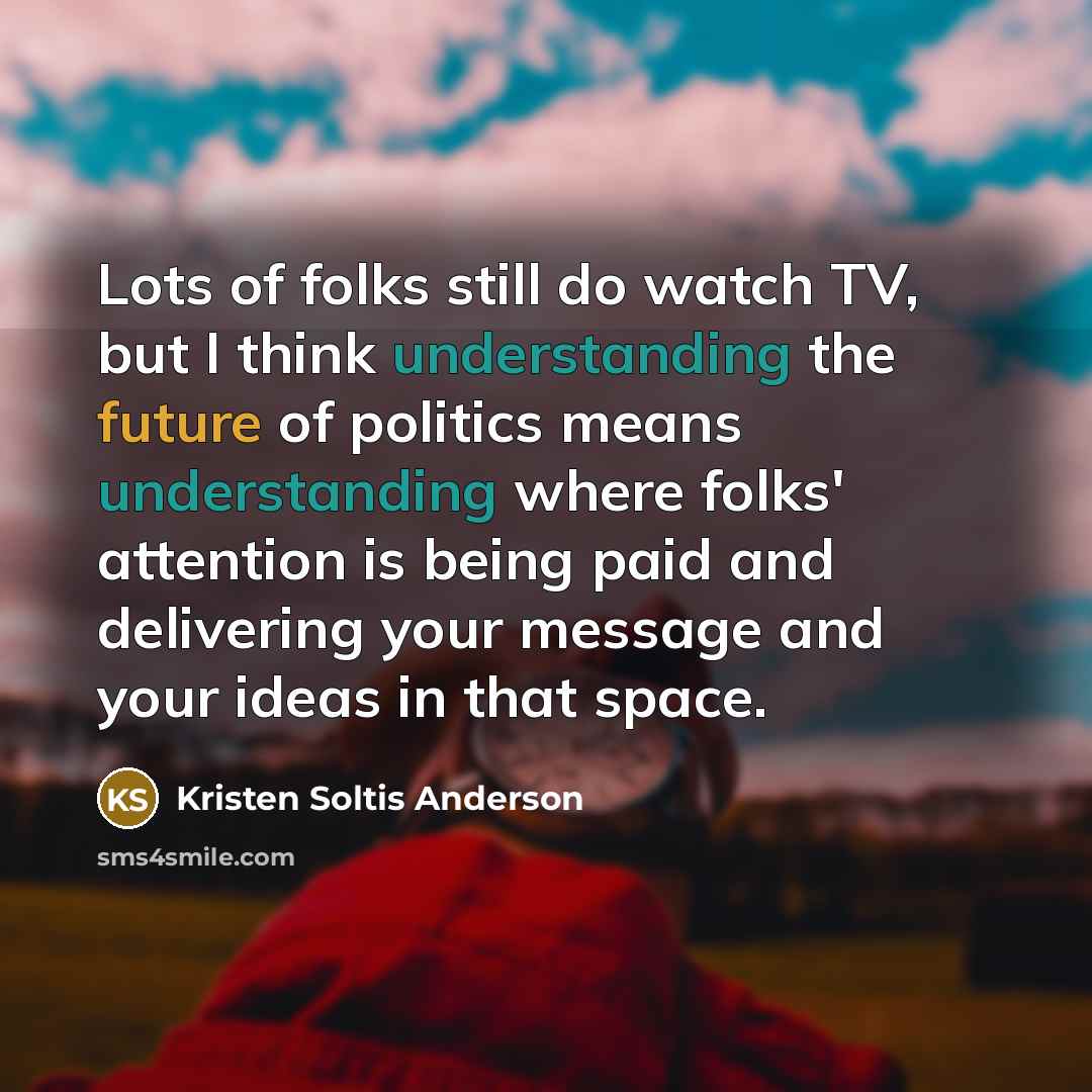 “Lots of folks still do watch TV, but I think…” quote by Kristen Soltis Anderson
